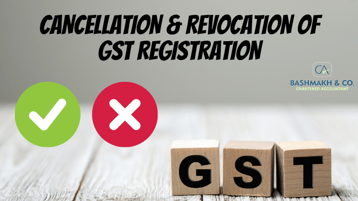 CANCELLATION & REVOCATION OF GST REGISTRATION