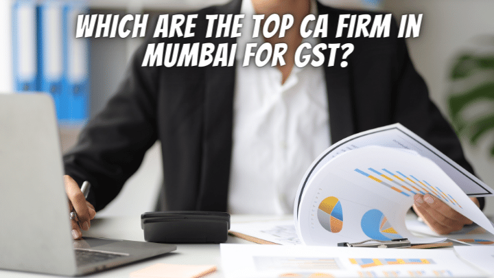 Which are the top Ca firm in Mumbai for GST?