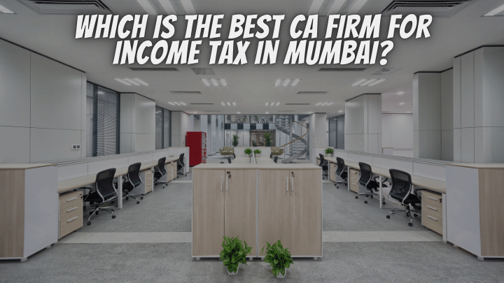Which is the Best CA Firm for Income Tax in Mumbai?